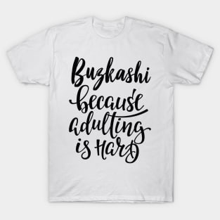 Buzkashi Because Adulting Is Hard T-Shirt